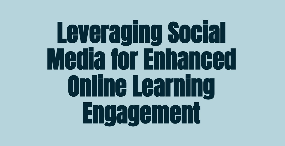 Leveraging Social Media for Enhanced Online Learning Engagement